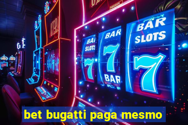 bet bugatti paga mesmo